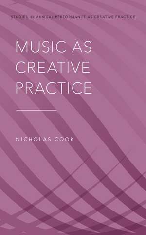 Music as Creative Practice de Nicholas Cook