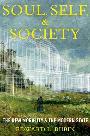 State, Soul, and Society: The Transformation of Morality and the Modern State de Edward Rubin