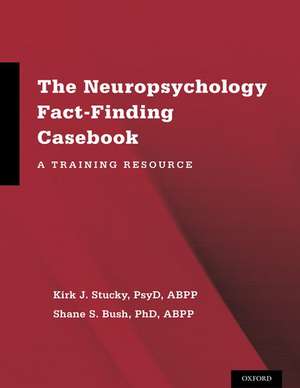 The Neuropsychology Fact-Finding Casebook: A Training Resource de Kirk J. Stucky