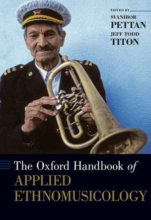 The Oxford Handbook of Applied Ethnomusicology de Svanibor Pettan