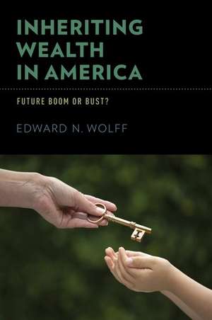 Inheriting Wealth in America: Future Boom or Bust? de Edward N. Wolff