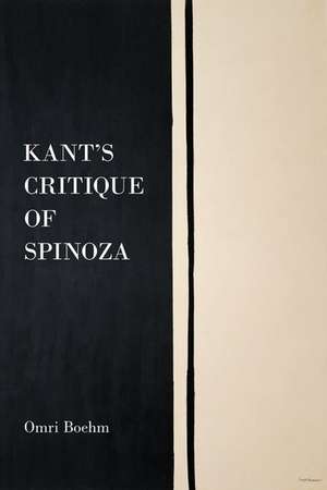 Kant's Critique of Spinoza de Omri Boehm