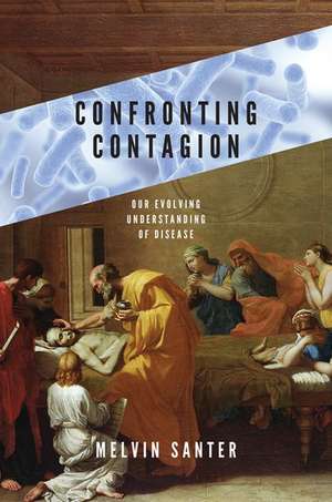 Confronting Contagion: Our Evolving Understanding of Disease de Melvin Santer