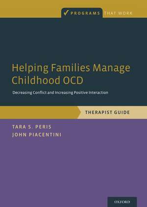 Helping Families Manage Childhood OCD: Decreasing Conflict and Increasing Positive Interaction, Therapist Guide de Tara S. Peris