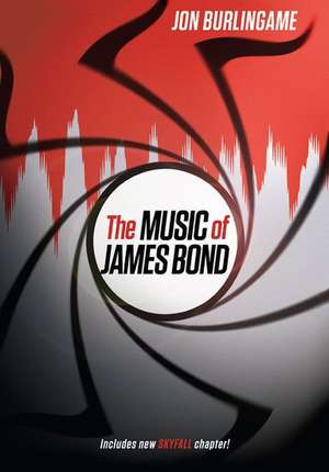 The Music of James Bond de Jon Burlingame