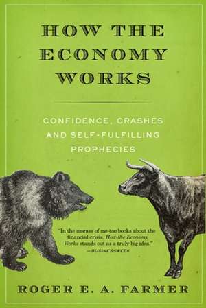 How the Economy Works: Confidence, Crashes and Self-Fulfilling Prophecies de Roger E. A. Farmer