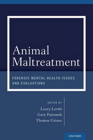 Animal Maltreatment: Forensic Mental Health Issues and Evaluations de Lacey Levitt