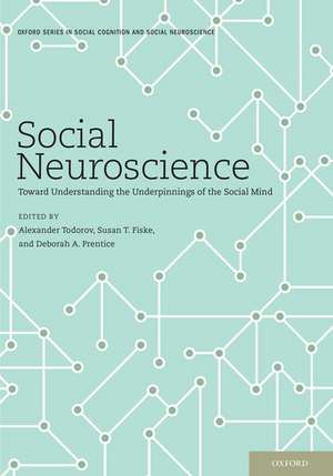 Social Neuroscience: Toward Understanding the Underpinnings of the Social Mind de Alexander Todorov