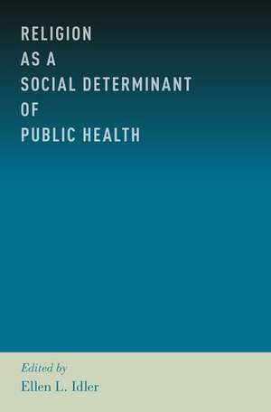 Religion as a Social Determinant of Public Health de Ellen L. Idler