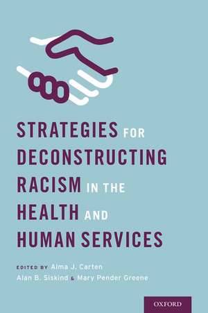 Strategies for Deconstructing Racism in the Health and Human Services de Alma Carten