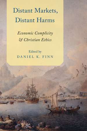 Distant Markets, Distant Harms: Economic Complicity and Christian Ethics de Daniel Finn