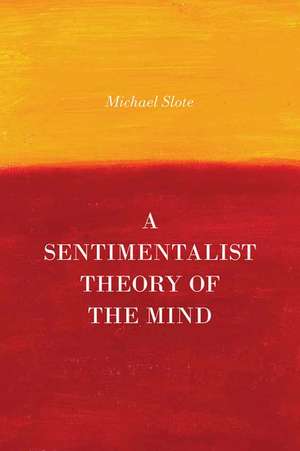 A Sentimentalist Theory of the Mind de Michael Slote