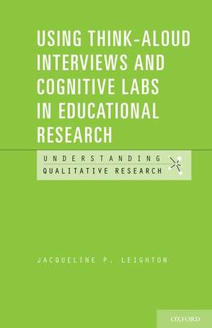 Using Think-Aloud Interviews and Cognitive Labs in Educational Research de Jacqueline P. Leighton