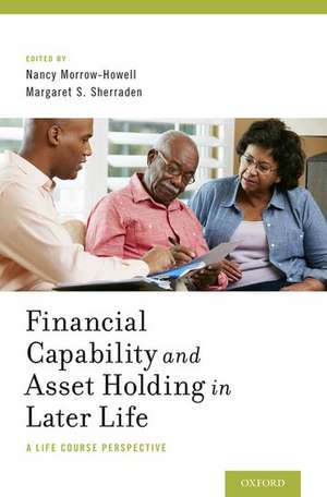 Financial Capability and Asset Holding in Later Life: A Life Course Perspective de Nancy Morrow-Howell