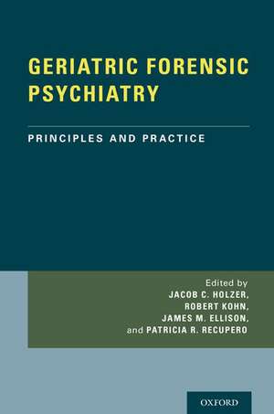 GERIATRIC FORENSIC PSYCHIATRY: Principles and Practice de Jacob Holzer