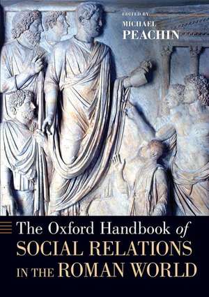 The Oxford Handbook of Social Relations in the Roman World de Michael Peachin