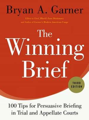 The Winning Brief: 100 Tips for Persuasive Briefing in Trial and Appellate Courts de Bryan Garner