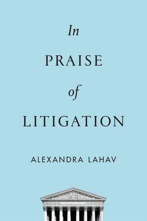 In Praise of Litigation de Alexandra Lahav