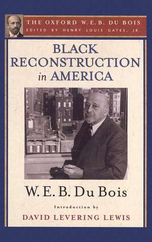 Black Reconstruction in America (The Oxford W. E. B. Du Bois): An Essay Toward a History of the Part Which Black Folk Played in the Attempt to Reconstruct Democracy in America, 1860-1880 de Henry Louis Gates