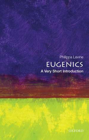 Eugenics: A Very Short introduction de Philippa Levine