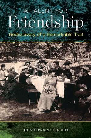 A Talent for Friendship: Rediscovery of a Remarkable Trait de John Edward Terrell