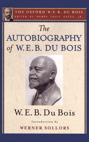 The Autobiography of W. E. B. Du Bois (The Oxford W. E. B. Du Bois): A Soliloquy on Viewing My Life from the Last Decade of Its First Century de Henry Louis Gates