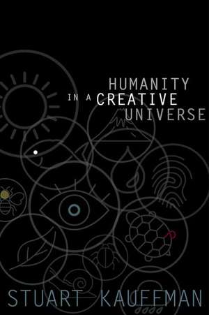 Humanity in a Creative Universe de Stuart A. Kauffman