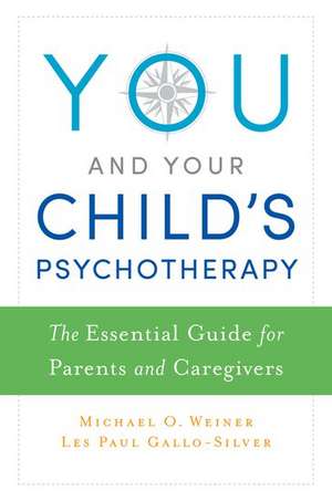 You and Your Child's Psychotherapy: The Essential Guide for Parents and Caregivers de Michael Weiner