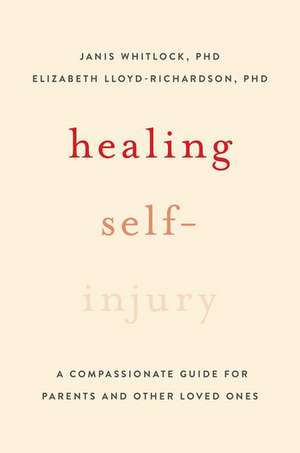 Healing Self-Injury: A Compassionate Guide for Parents and Other Loved Ones de Janis Whitlock