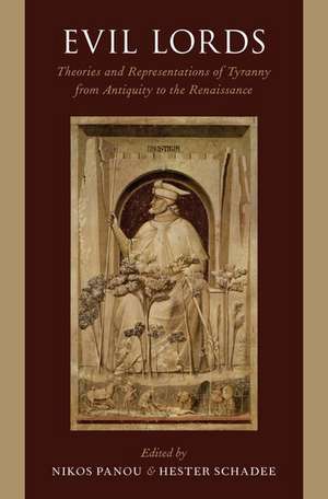 Evil Lords: Theories and Representations of Tyranny from Antiquity to the Renaissance de Nikos Panou