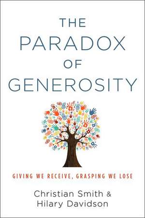 The Paradox of Generosity: Giving We Receive, Grasping We Lose de Christian Smith