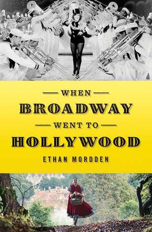 When Broadway Went to Hollywood de Ethan Mordden