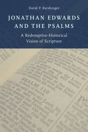 Jonathan Edwards and the Psalms: A Redemptive-Historical Vision of Scripture de David P. Barshinger