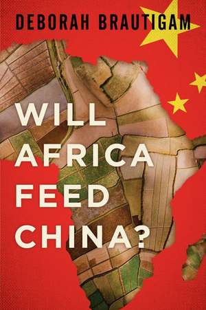 Will Africa Feed China? de Deborah Brautigam