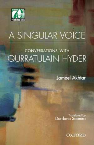 A Singular Voice: Conversations with Qurratulain Hyder de Jameel Akhtar