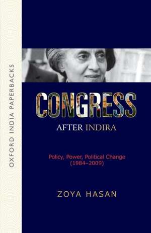 Congress After Indira: Policy, Power, Political Change (1984-2009) (OIP) de Zoya Hasan