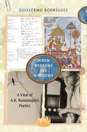 When Mirrors Are Windows: A View of A.K. Ramanujan's Poetics de Guillermo Rodríguez