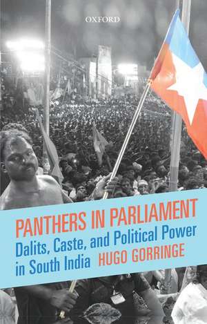 Panthers in Parliament: Dalits, Caste, and Political Power in South India de Hugo Gorringe