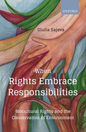 When Rights Embrace Responsibilities: Biocultural Rights and the Conservation of Environment de Giulia Sajeva