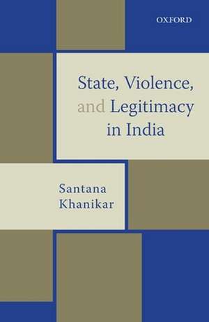 State, Violence, and Legitimacy in India de Santana Khanikar