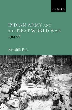 Indian Army and the First World War: 1914-18 de Kaushik Roy