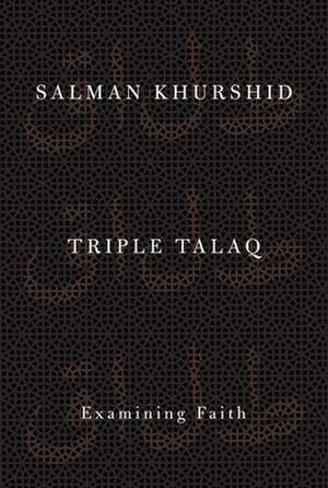 Triple Talaq: Examining Faith de Salman Khrushid