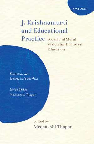 J. Krishnamurti and Educational Practice: Social and Moral Vision for Inclusive Education de Meenakshi Thapan