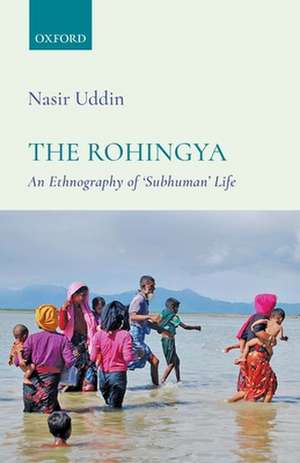 The Rohingya: An Ethnography of 'Subhuman' Life de Nasir Uddin