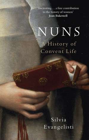 Nuns: A History of Convent Life 1450-1700 de Silvia Evangelista