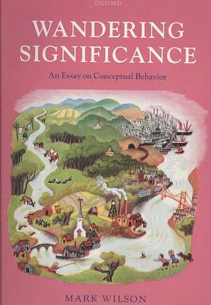 Wandering Significance: An Essay on Conceptual Behaviour de Mark Wilson