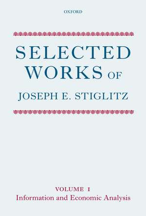 Selected Works of Joseph E. Stiglitz: Volume I: Information and Economic Analysis de Joseph E. Stiglitz