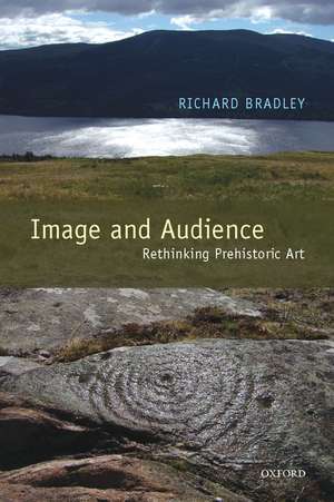 Image and Audience: Rethinking Prehistoric Art de Richard Bradley