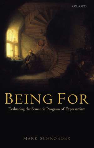 Being For: Evaluating the Semantic Program of Expressivism de Mark Schroeder