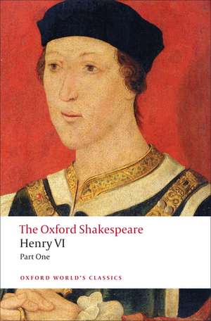 Henry VI, Part One: The Oxford Shakespeare de William Shakespeare